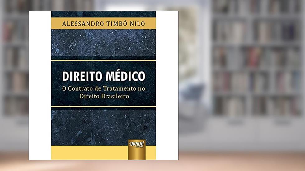 Direito Médico - O Contrato de Tratamento no Direito Brasileiro, do autor Alessandro Timbó Nilo