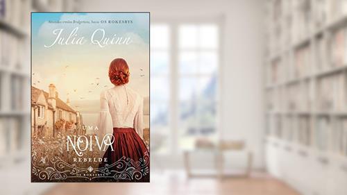 Capa de Uma noiva rebelde (Os Rokesbys - Livro 4): A origem dos Bridgertons, do autor Julia Quinn