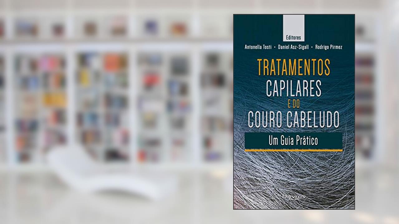 Tratamentos Capilares E Do Couro Cabeludo - Um Guia Prático, do autor Tosti, Antonella/ Asz-sigall, Daniel/ Pirmez, Rodrigo