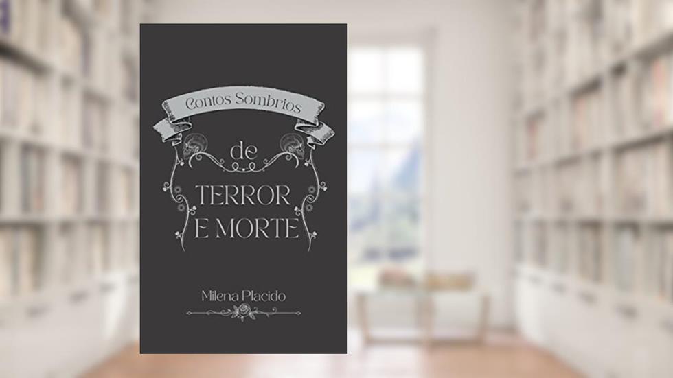 Contos Sombrios De Terror e Morte, do autor Milena Placido