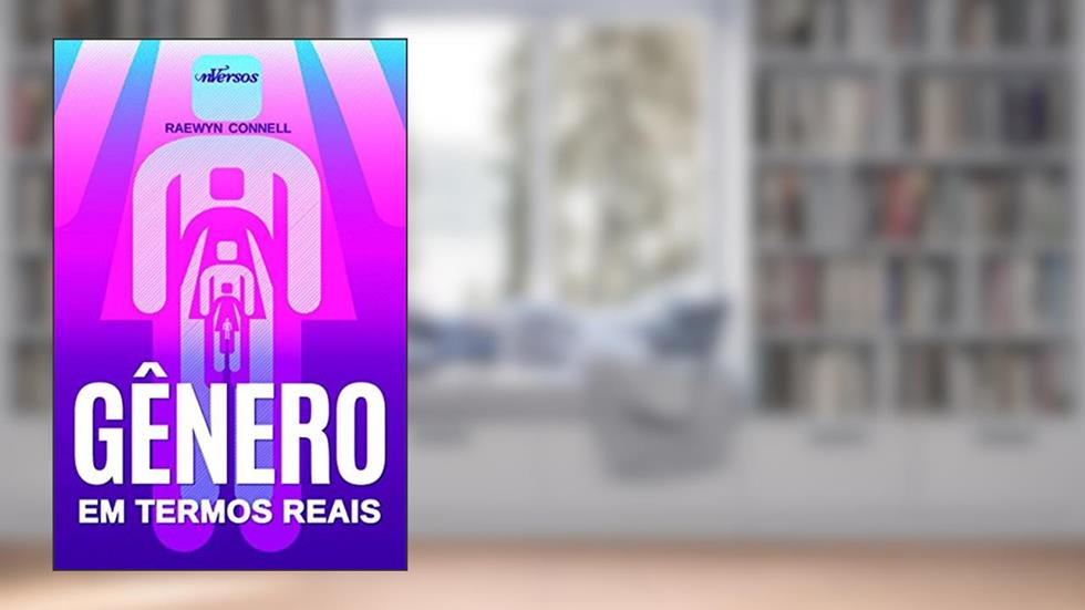 Gênero em Termos Reais, do autor Raewyn Connell