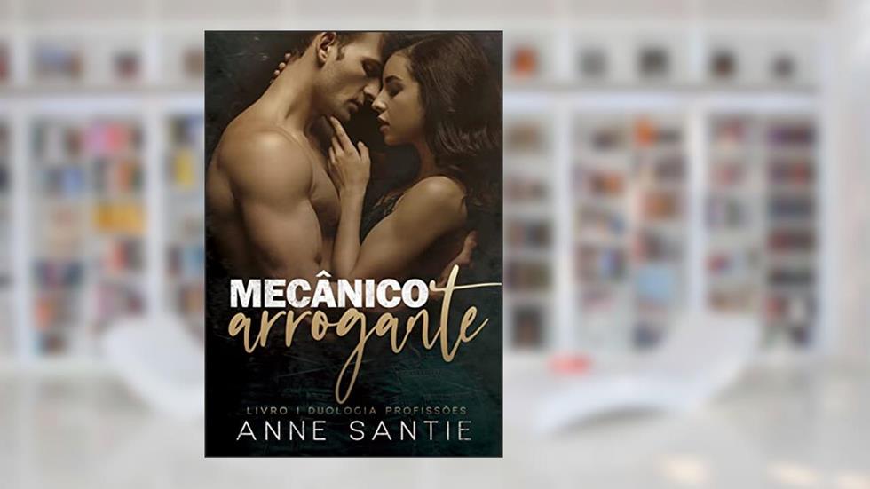 Mecânico Arrogante, do autor Anne Santie