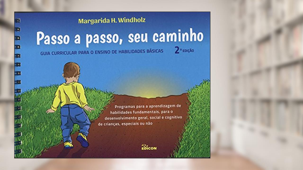 Passo a Passo, Seu Caminho. Guia Curricular Para o Ensino de Habilidades Básicas, do autor Margarida H. Windholz