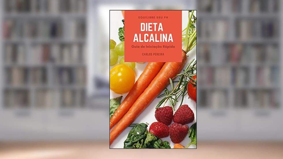 Dieta Alcalina: Guia de Iniciação Rápida para Equilibrar seu pH, Turbinar sua Energia e Recuperar a sua Saúde de Forma Natural, do autor Carlos Pereira