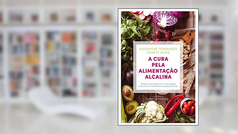 A Cura pela Alimentação Alcalina, do autor Alexandre Fernandes; Duarte Alves