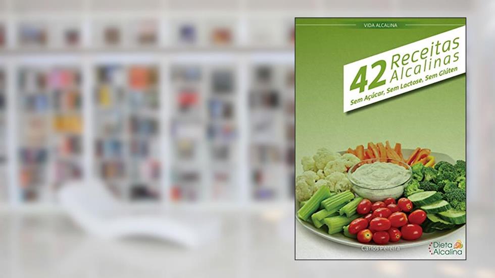 42 Receitas Alcalinas (Sem Açúcar, Sem Lactose e Sem Glúten), do autor Carlos Pereira