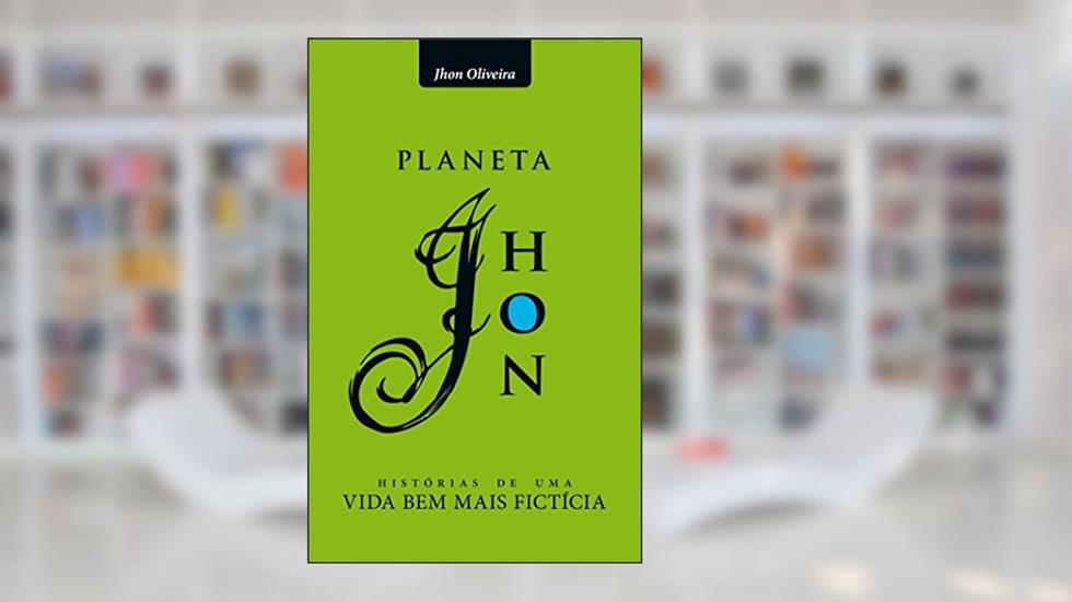 Planeta Jhon: histórias de uma vida bem mais fictícia, do autor Jhon Oliveira