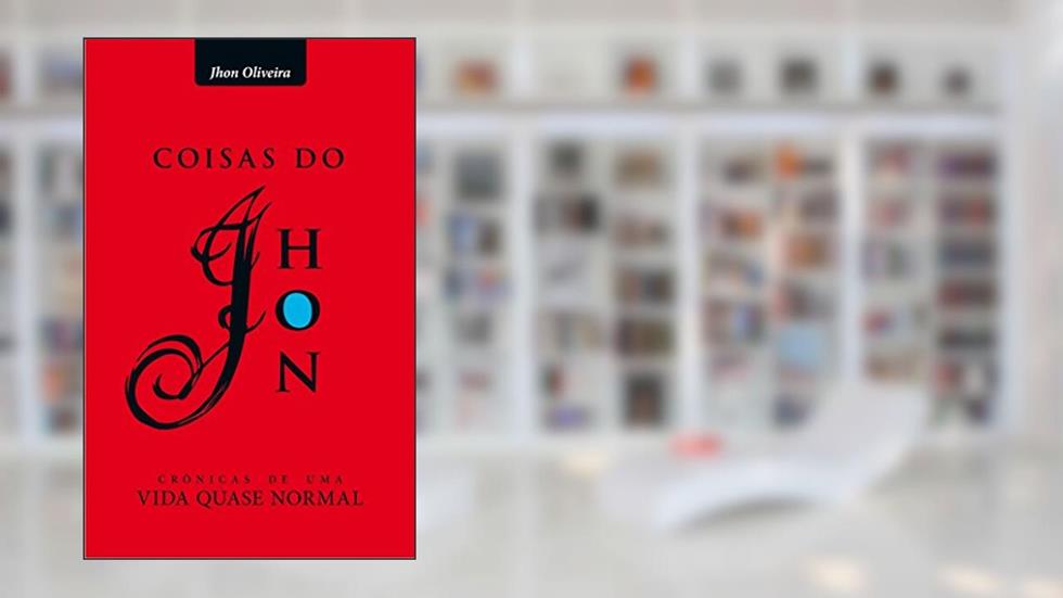 Coisas do Jhon: crônicas de uma vida quase normal, do autor Jhon Oliveira