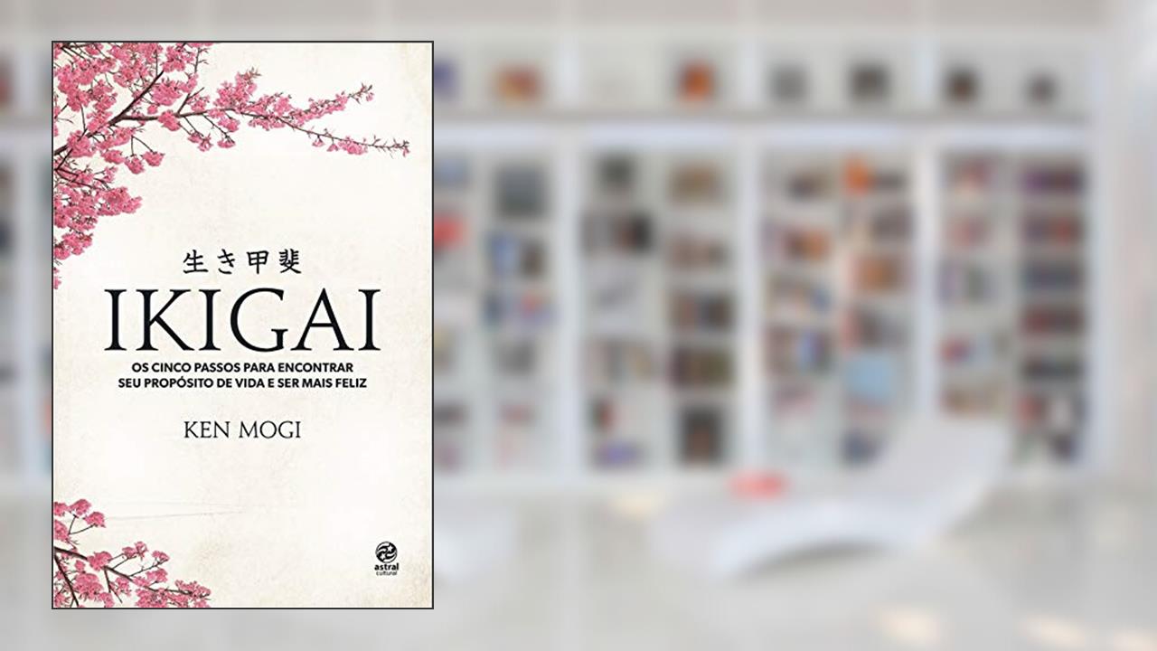 Ikigai: Os cinco passos para encontrar seu propósito de vida e ser mais feliz, do autor KEN MOGI