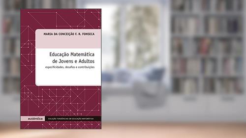 Capa de Educação Matemática de Jovens e Adultos - Especificidades, desafios e contribuições, do autor Maria da Conceição F. R. Fonseca