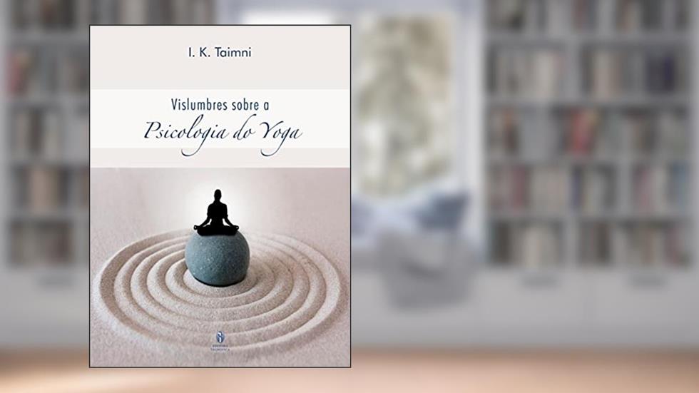 VISLUMBRES SOBRE A PSICOLOGIA DO YOGA, do autor I. K. TAIMNI