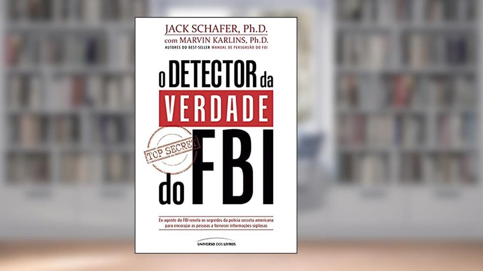 O detector da verdade do FBI, do autor Jack Schafer; Marvin Karlins; Laura Folgueira