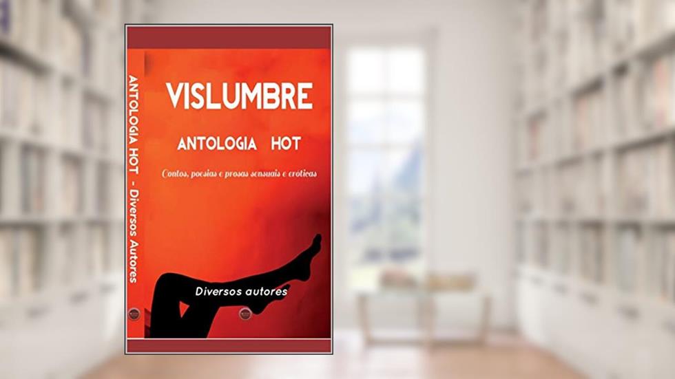 Vislumbre: Antologia Contos e Poesia Hot, do autor Mari Gonçalves; Bruno Twain