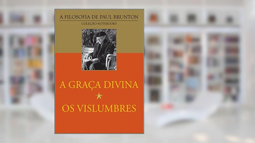A Graça Divina | Os Vislumbres, do autor Paul Brunton