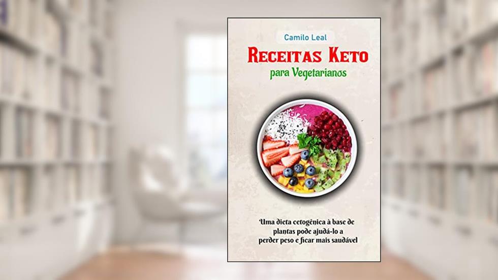 Receitas Keto para vegetarianos: Uma dieta cetogênica à base de plantas pode ajudá-lo a perder peso e ficar mais saudável, do autor Camilo Leal