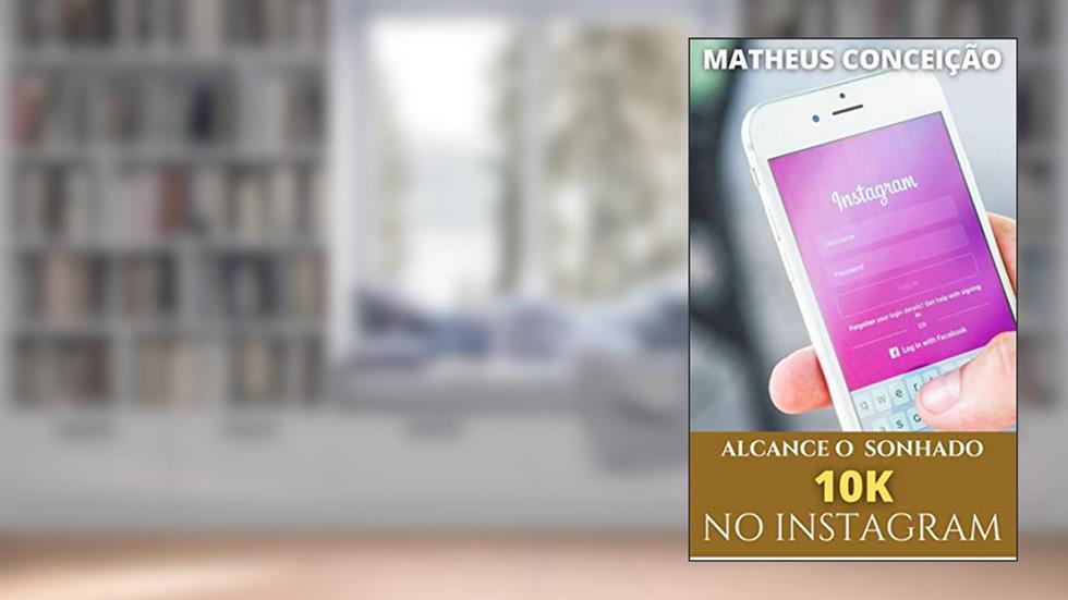 ALCANCE O SONHADO 10K NO INSTAGRAM: Dicas fundamentais para quem quer chegar ao famoso "arrasta para cima"!, do autor Matheus Conceição