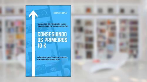 Capa de Conseguindo os primeiros 10K, do autor César Lins