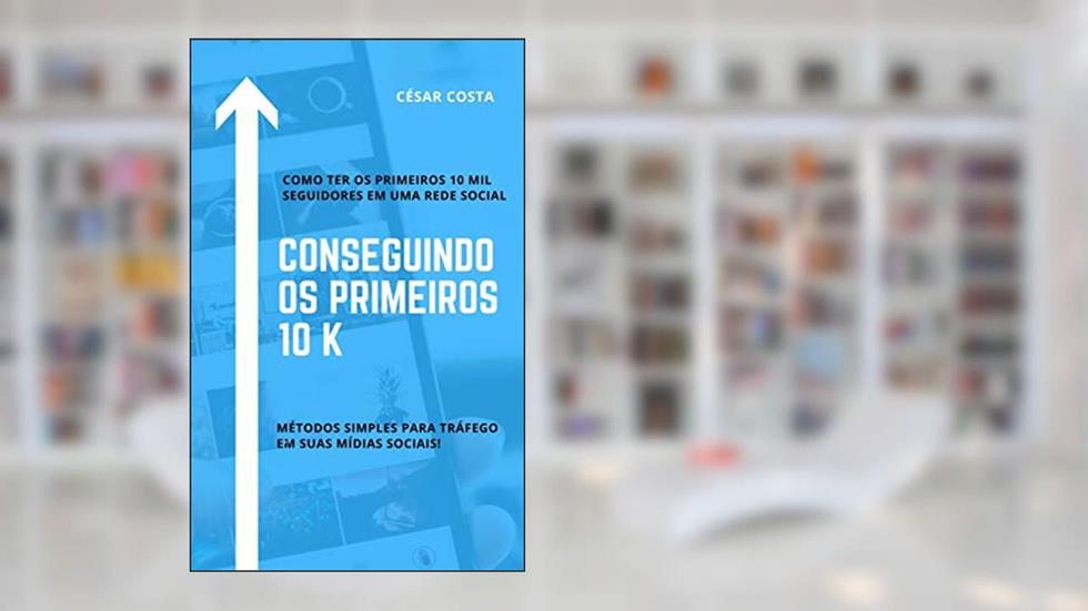 Conseguindo os primeiros 10K, do autor César Lins