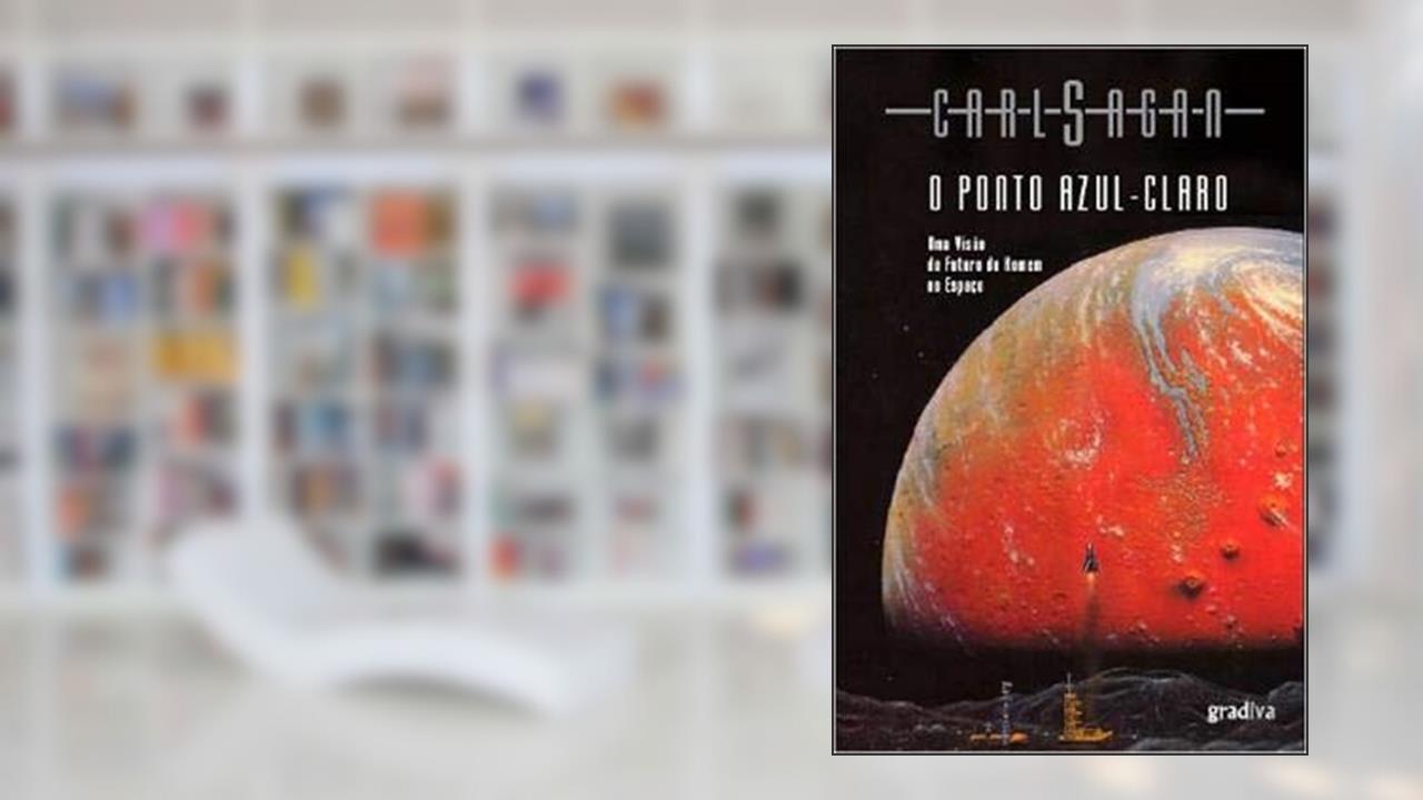 O Ponto Azul Claro - Uma Visão do Futuro do Homem no Espaço - Coleção Obras D - 1, do autor Sagan