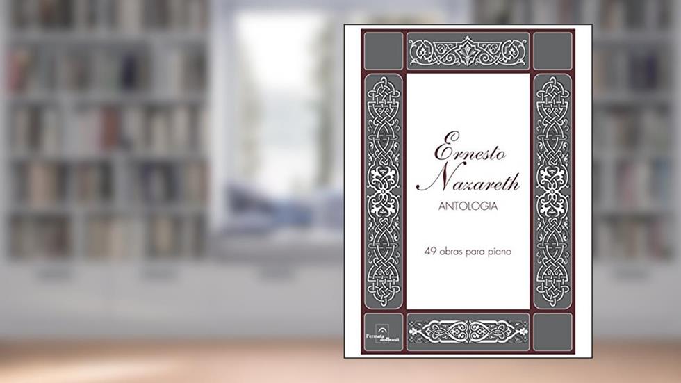Ernesto Nazareth - Antologia: 49 obras para Piano, do autor Ernesto Nazareth