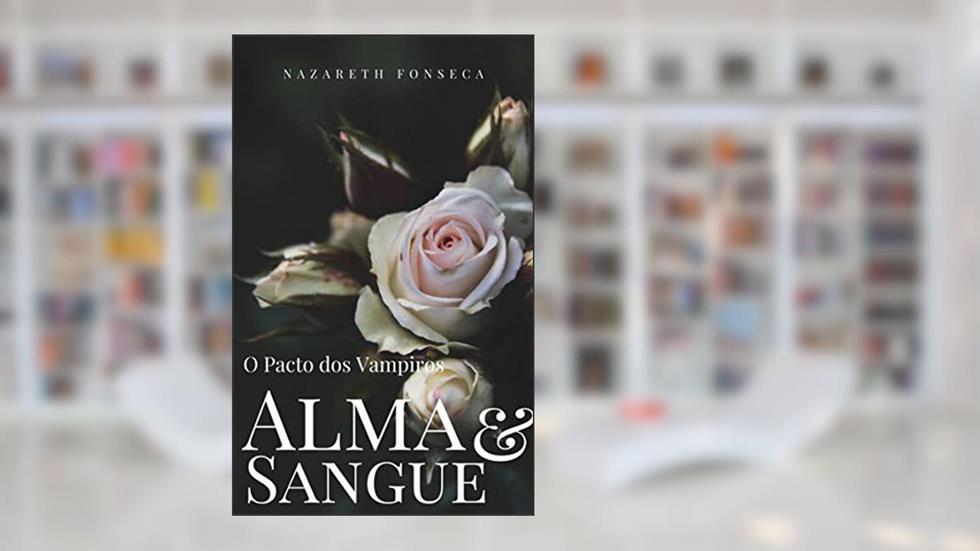 Alma e Sangue: O Pacto dos Vampiros, do autor Nazareth Fonseca