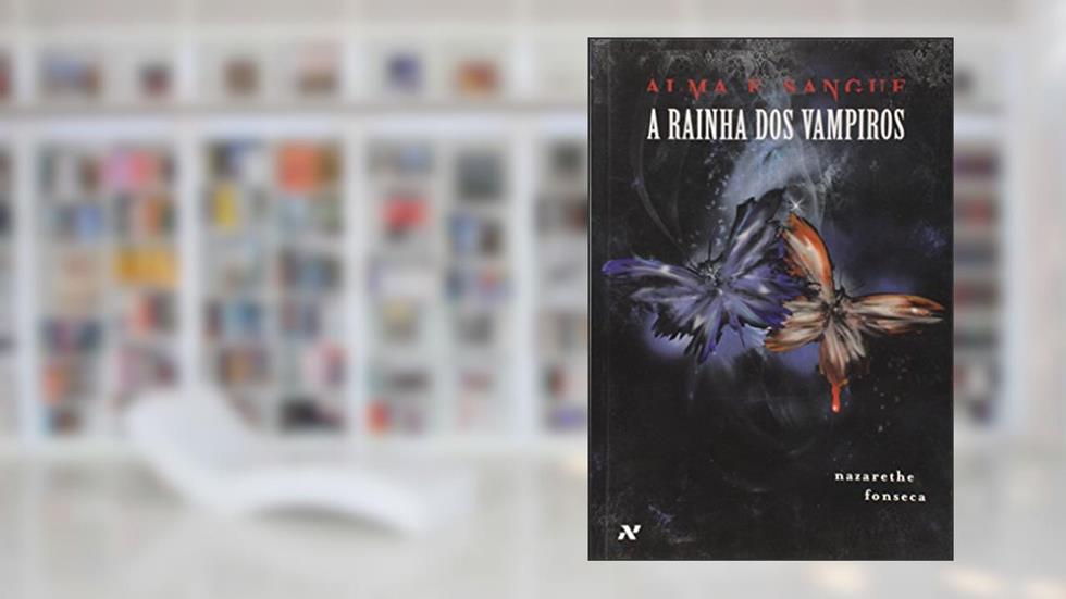 A Rainha dos Vampiros - Volume 4. Série Alma e Sangue, do autor Nazarethe Fonseca