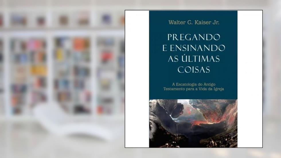 Pregando e Ensinando as Últimas Coisas, do autor Varios Autores