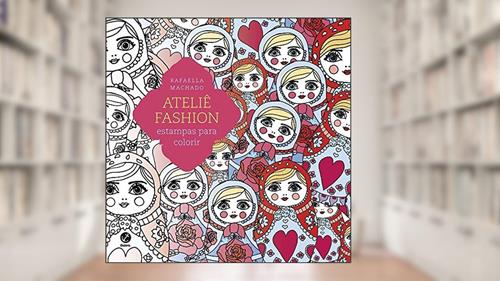Capa de Ateliê Fashion: Estampas para colorir: Estampas para colorir, do autor Rafaella Machado