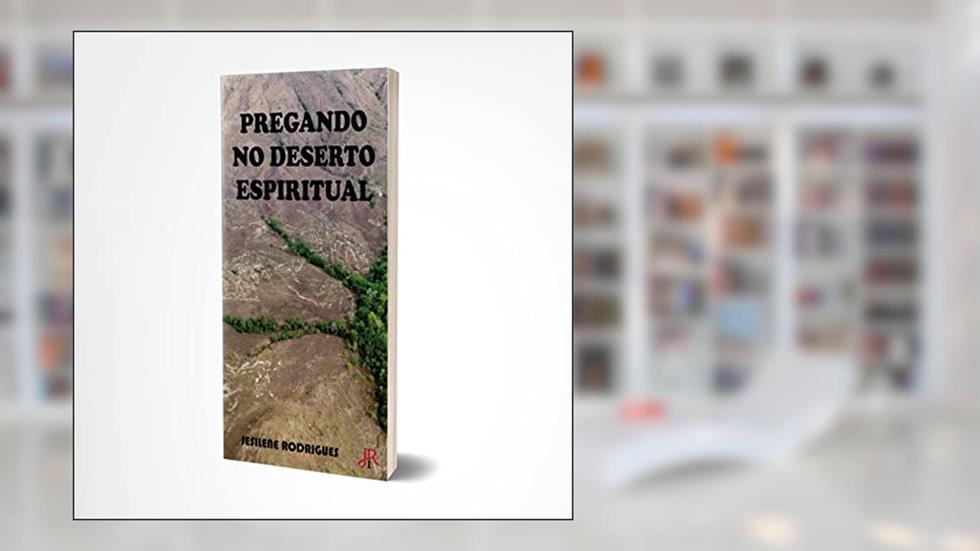 PREGANDO NO DESERTO ESPIRITUAL, do autor JESILENE RODRIGUES