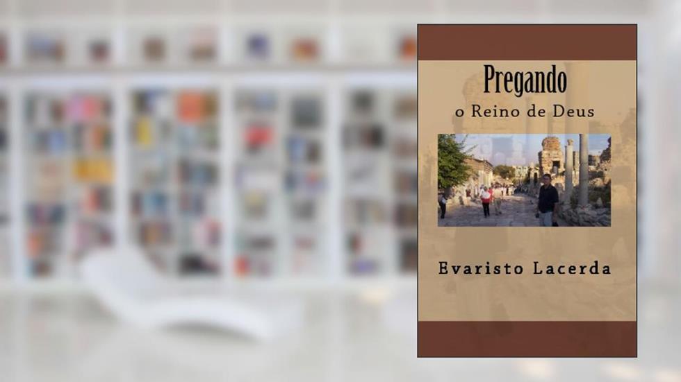 Pregando O Reino De Deus (Portuguese Edition), do autor Evaristo Lacerda