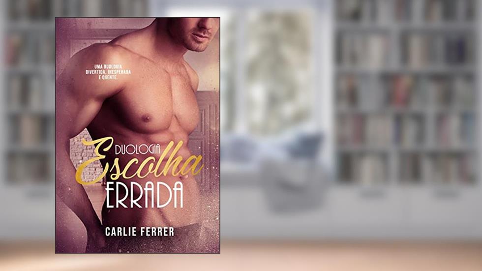 Duologia Escolha Errada: Os dois e-books em um só., do autor Carlie Ferrer