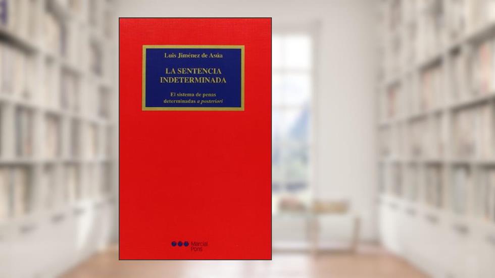 La sentencia indeterminada: El sistema de penas determinadas a posteriori, do autor Luis Jiménez de Asúa