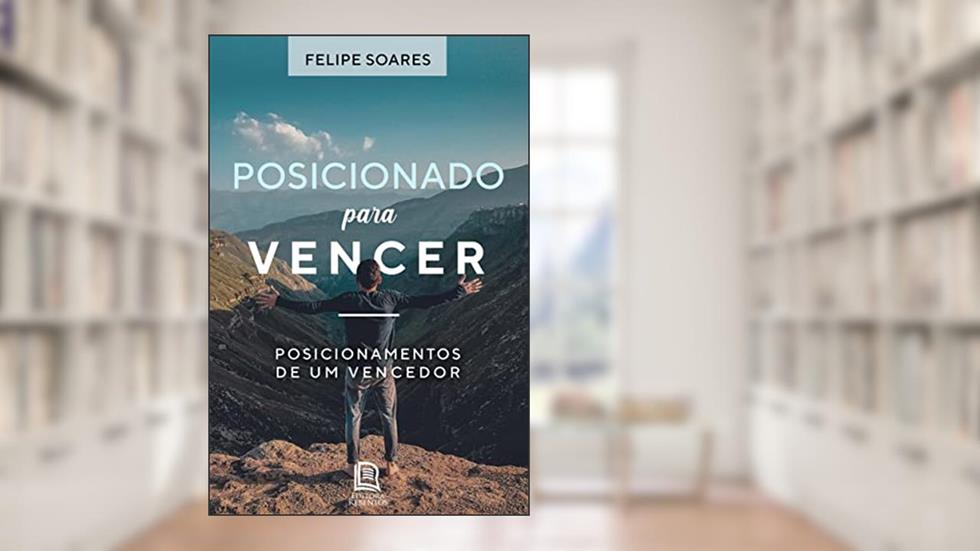 Posicionado para Vencer, do autor Felipe Soares