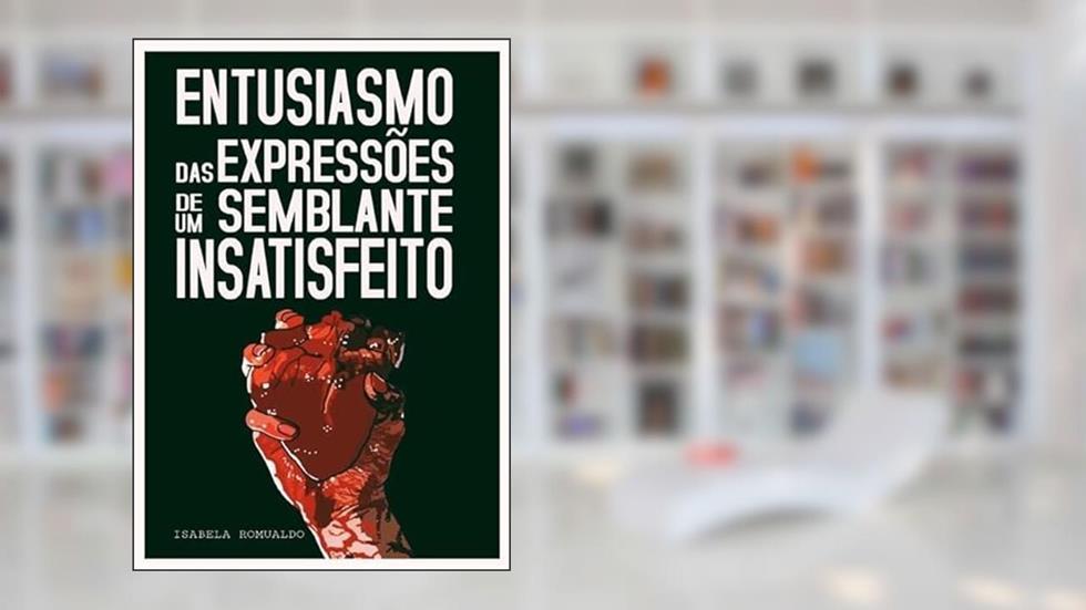 Entusiasmo das Expressoes de Um Semblante Insatisfeito, do autor Isabela Romualdo
