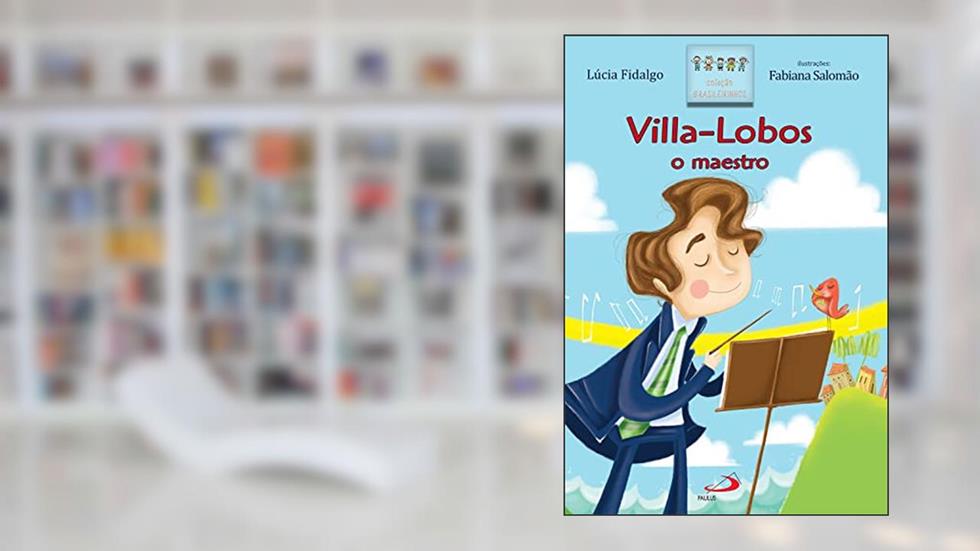 Villa-Lobos o maestro (Brasileirinhos), do autor Lúcia Fidalgo