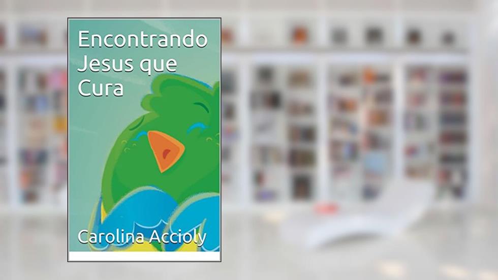 Encontrando Jesus que Cura, do autor Carolina Accioly