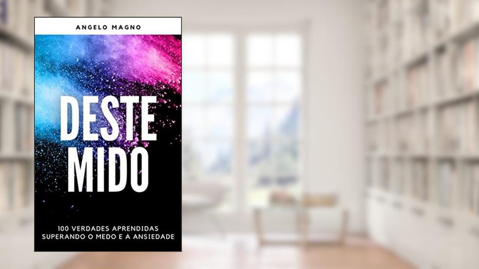 DESTEMIDO: 100 verdades aprendidas superando o medo e a ansiedade, do autor Angelo Magno