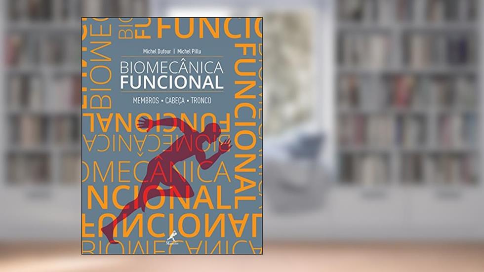 Biomecânica funcional: Membros, cabeça, tronco, do autor Michel Dufour; Michel Pillu