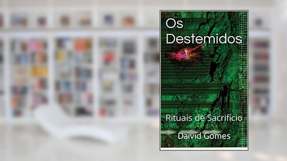 Os Destemidos: Rituais de Sacrifício, do autor Daivid Gomes