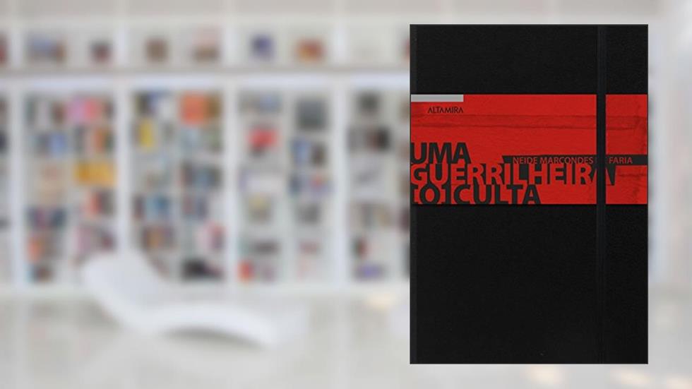 Uma guerrilheira oculta, do autor Neide Marcondes de Faria