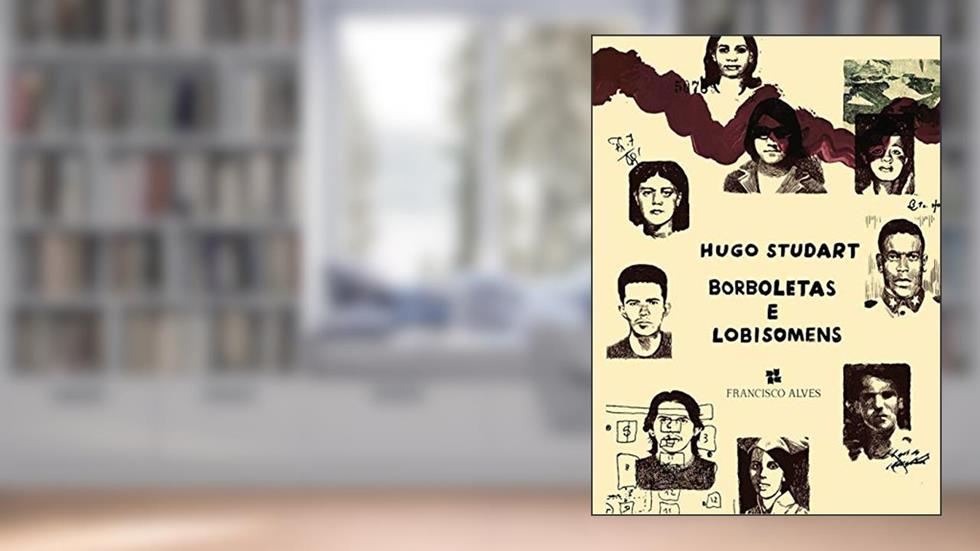 Borboletas E Lobisomens: Vidas, Sonhos E Mortes Dos Guerrilheiros Do Araguaia, do autor Hugo Studart