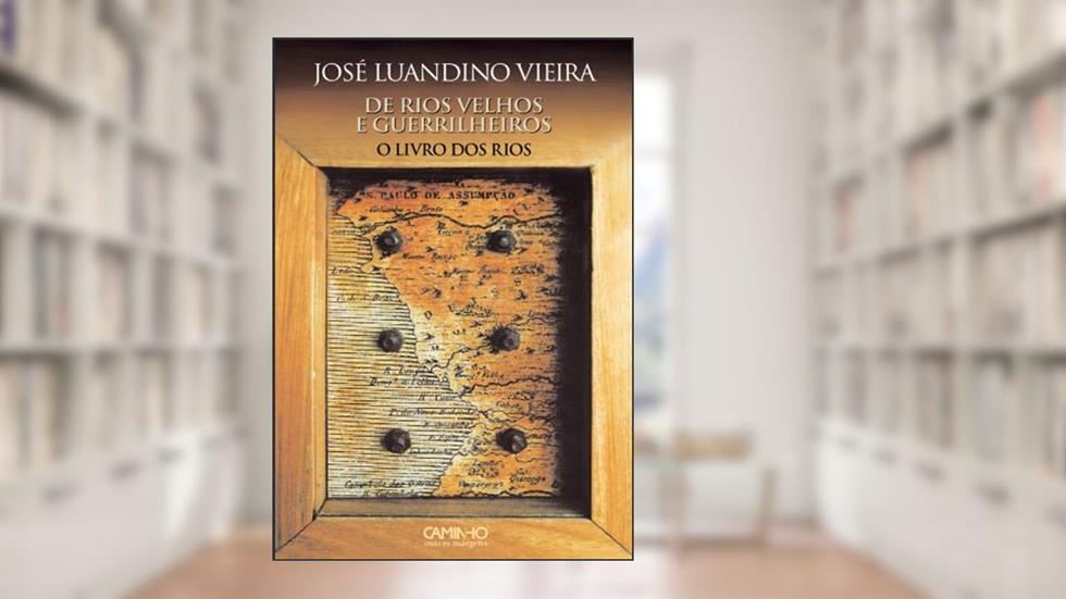 De Rios Velhos e Guerrilheiros I O Livro dos Rios, do autor José Luandino Vieira