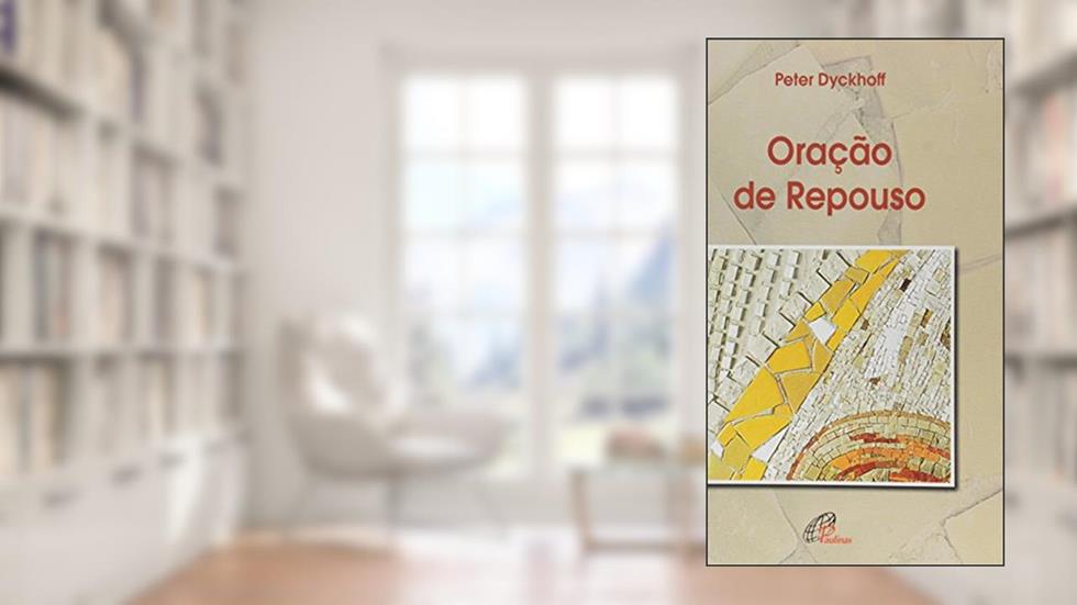 Oração de repouso: O essencial é simples, do autor Peter Dyckhoff