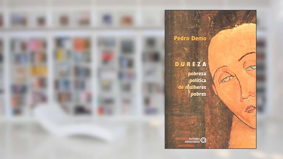 Dureza: Pobreza Política de Mulheres Pobres, do autor Pedro Demo