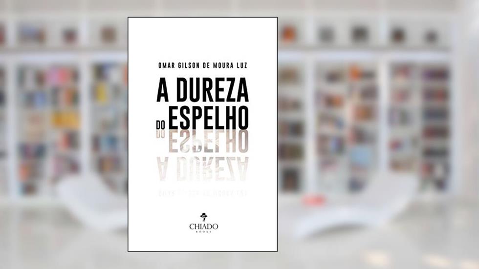 A dureza do espelho, do autor Omar Gilson De Moura Luz