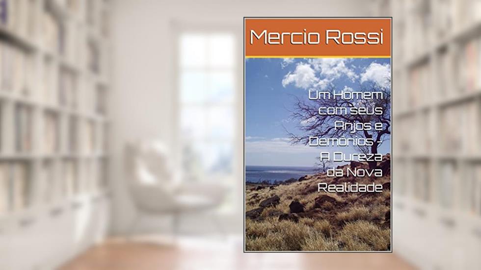Um Homem com seus Anjos e Demônios - A Dureza da Nova Realidade, do autor Mercio Rossi; Matheus Rossi