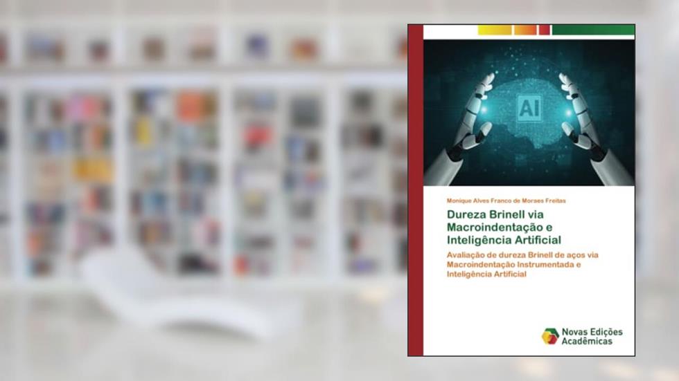 Dureza Brinell via Macroindentação e Inteligência Artificial: Avaliação de dureza Brinell de aços via Macroindentação Instrumentada e Inteligência Artificial, do autor Monique Alves Franco de Moraes Freitas