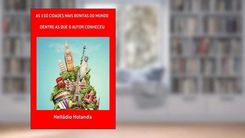 As 150 Cidades Mais Bonitas do Mundo, do autor Helládio Holanda