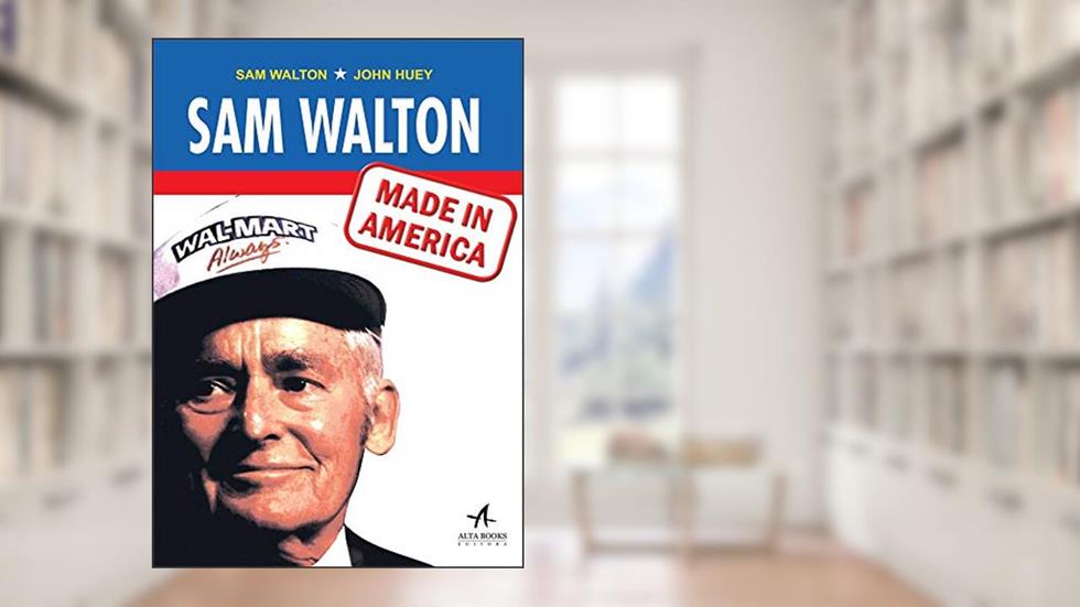 Sam Walton: Made in America, do autor Sam Walton; John Huey