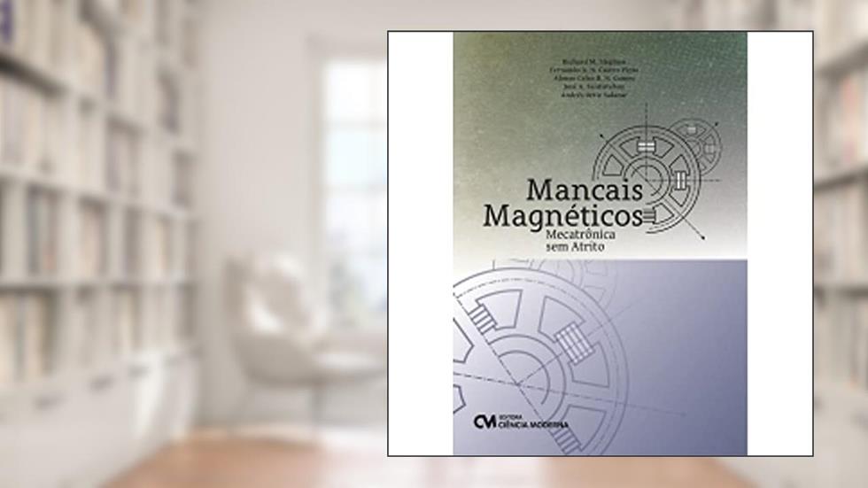 Mancais Magnéticos - Mecatrônica sem Atrito, do autor Richard M. Stephan